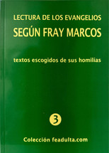 LECTURA DE LOS EVANGELIOS SEGUN FRAY MARCOS. Textos escogidos de sus homilias