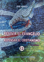 REVIVIR EL EVANGELIO. REPENSAR EL CRISTIANISMO