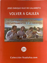 VOLVER A GALILEA. Catequesis del Credo, los Sacramentos y la oracion.