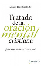 TRATADO DE LA ORACION MENTAL CRISTIANA. Metodos Cristianos de Oracion.