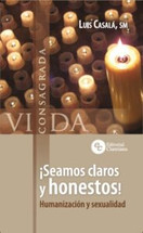 SEAMOS CLAROS Y HONESTOS! Humanizacion y sexualidad. (Vida Consagrada)
