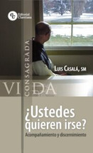 USTEDES QUIEREN IRSE? Acompanamiento y discernimiento. (Vida Consagrada)