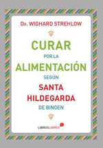 CURAR POR LA ALIMENTACION segun Santa Hildegarda de Bingen.