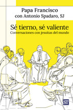 SE TIERNO, SE VALIENTE. Conversaciones con jesuitas del mundo.