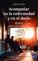 ACOMPANAR EN LA ENFERMEDAD Y EN EL DUELO. Relatos para salir adelante.