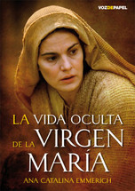 LA VIDA OCULTA DE LA VIRGEN MARIA. Ana Catalina Emmerich