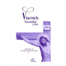 VIACRUCIS PARA MEDITAR Y ORAR. Reflexiones de san Alfonso Maria de Ligorio