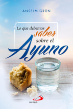 LO QUE DEBEMOS SABER SOBRE EL AYUNO. Anselm Grun