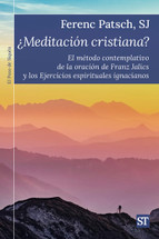MEDITACION CRISTIANA? El metodo contemplativo de la oracion de Franz Jalics y los Ejercicios espirituales ignacianos.