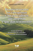 BIENAVENTURADOS LOS CATEQUISTAS Y LOS EDUCADORES QUE INSPIRAN Y QUE DAN TESTIMONIO