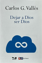 DEJAR A DIOS SER DIOS. Carlos G. Valles