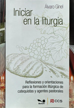 INICIAR EN LA LITURGIA. Reflexiones y orientaciones para la formacion liturgica de catequistas y agentes pastorales.