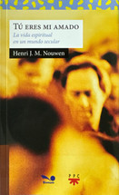 TU ERES MI AMADO. La vida espiritual en un mundo secular. Henri J. Nouwen