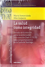 LA SALUD COMO INTEGRIDAD. Estudio de la relacion entre enfermedad y su curacion (Sant 5,13-20) y los comportamientos en la Carta de Santiago