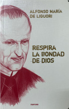 RESPIRA LA BONDAD DE DIOS. Alfonso Maria de Liguori