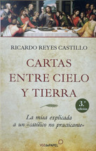 CARTAS ENTRE CIELO Y TIERRA. La Misa explicada a un "catolico no practicante".