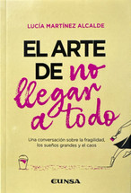 EL ARTE DE NO LLEGAR A TODO. Una conversacion sobre fragilidad, los sueños grandes y el caos