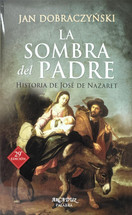 LA SOMBRA DEL PADRE. HISTORIA DE JOSE DE NAZARET