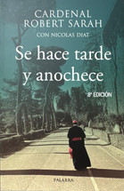 SE HACE TARDE Y ANOCHECE. Cardenal Robert Sarah