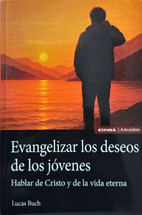 EVANGELIZAR LOS DESEOS DE LOS JOVENES. Hablar de Cristo y de la vida eterna.