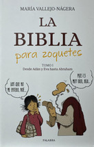 LA BIBLIA PARA ZOQUETES. Tomo 1: Desde Adan y Eva hasta Abraham
