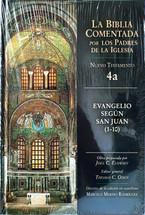 LA BIBLIA COMENTADA POR LOS PADRES DE LA IGLESIA. Nuevo Testamento 4a. Evangelio segun san Juan (1-10)
