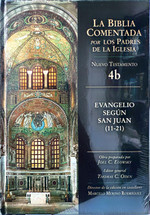 LA BIBLIA COMENTADA POR LOS PADRES DE LA IGLESIA. Nuevo Testamento 4b. Evangelio segun san Juan (11-21)