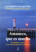 AMANECE, QUE ES MUCHO. Normalidad y profesia de la vida consagrada en el siglo XXI.