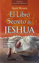 EL LIBRO SECRETO DE JESHUA Tomo II. La vida desconocida de Jesus, segun la memoria del tiempo.
