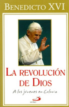 LA REVOLUCION DE DIOS BENEDICTO XVI