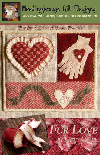 NEW DESIGN! - Fur Love - Fur Gets Into a Heart Forever!  Pattern cover showing finished small quilt and mini heart pillow/ornament!  

Not an animal lover?  That's okay because this design can be altered to work as a birth announcement, engagement/wedding/anniversary celebratory piece or just to say I love you!