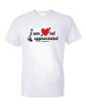 White cotton, pre shrunk t-shirt imprinted with "i am loved & appreciated.
