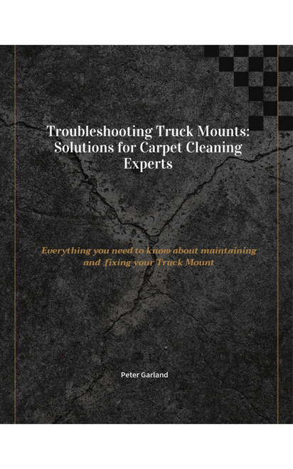 Carpet Cleaning Machine Repair and Maintenance: Everything you need to know about maintaining and fixing your Truck Mount Carpet Cleaning Machine