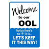 Decorative Sign: WELCOME TO OUR OOL, NOTICE THERE'S NO "P" IN IT......LET'S KEEP IT THIS WAY!