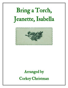 Bring a Torch, Jeanette, Isabella arr. by Corkey Christman - PDF Download