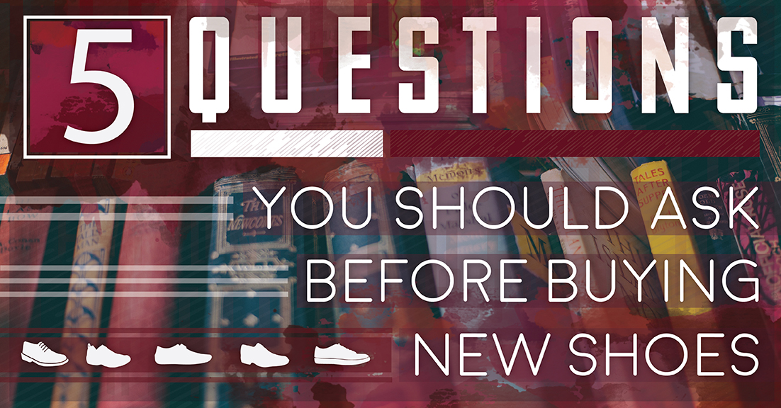 5 Questions You Should Ask Before Buying New Shoes