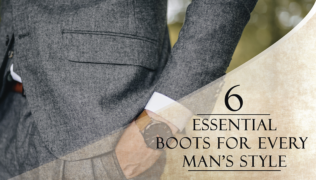 6 Essential Boots for Every Man's Style