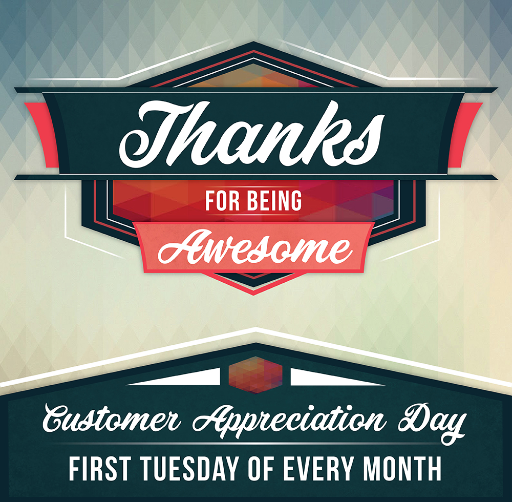 Customer Appreciation Day - 1st Tuesday of every month!