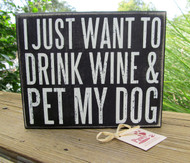 "I Just Want To Drink Wine and Pet My Dog" Signs
