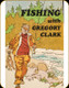 Used - Fishing With Gregory Clark - Hardcover, Sleeve a little Worn - Good condition