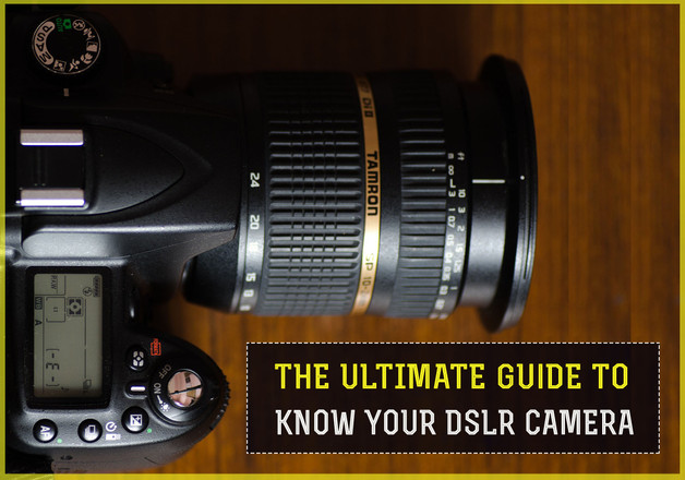 The Ultimate Guide to Know Your DSLR Camera
