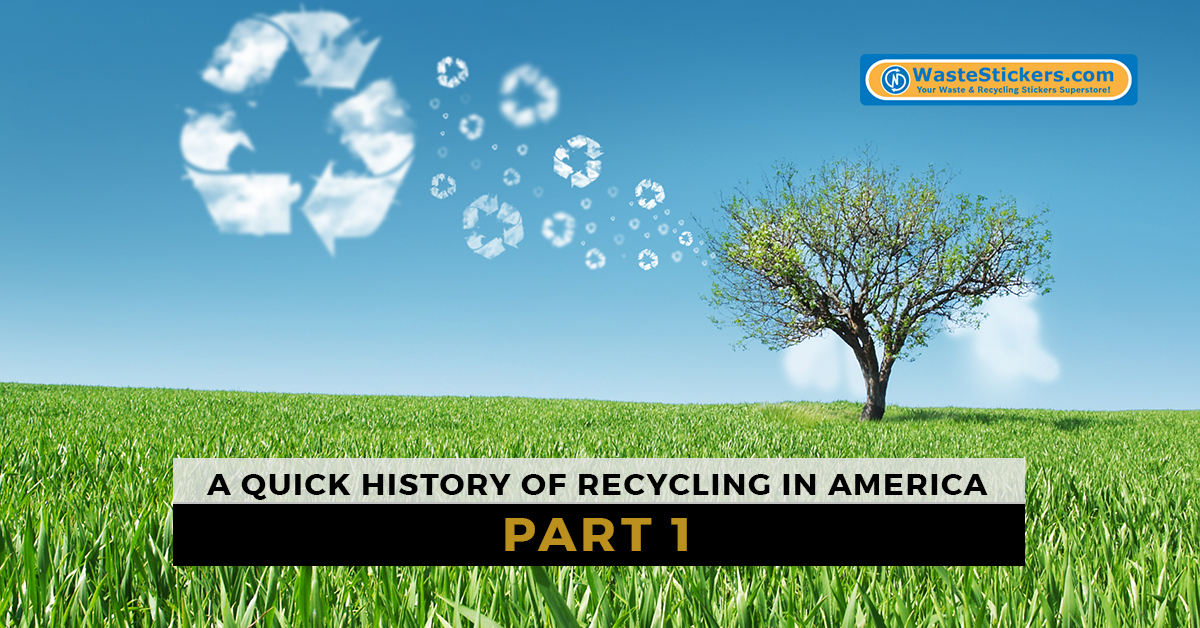 A Quick History of Recycling in America, Part 1 Waste Stickers