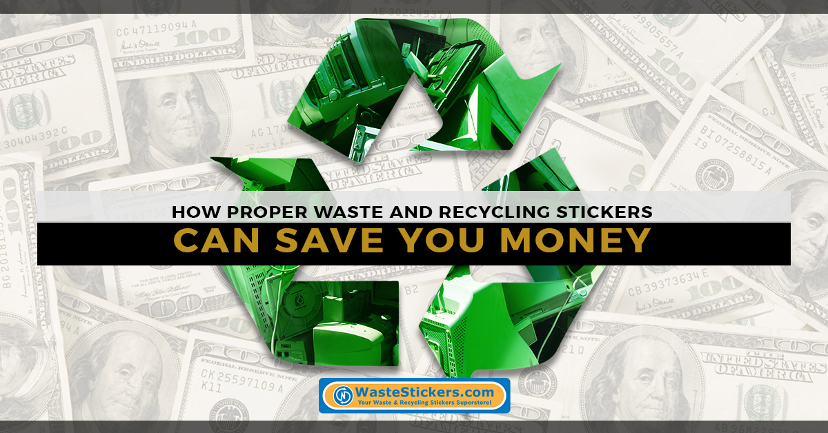 How Proper Waste and Recycling Stickers Can Save (or even make) You