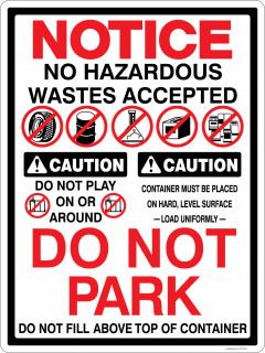 Notice No Hazardous Wastes Accepted.  Caution Do Not Play On Or Around.  Caution Container Must Be Placed On Hard Level Surface.  Load Uniformly.  Do Not Park.  Do Not Fill Above Top Of Container.  Multi-Message Container Decal.