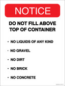 9 x 12" Notice Do Not Fill Above Top Of Container. No Liquids Of Any Kind.  No Gravel.  No Dirt.  No Brick.  No Concrete.  Container Decal.