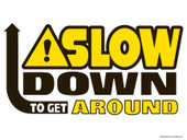Slow Down To Get Around Decal