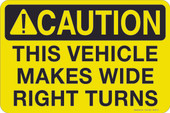 12 x 18" Caution This Vehicle Makes Wide Right Turns