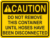 Do Not Remove This Container Until Hoses Have Been Disconnected