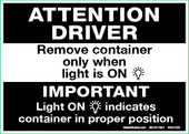 5" x 7" Attention Driver, Remove Container Only When Light Is On