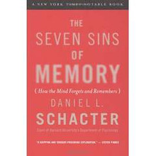 The Seven Sins Of Memory: How the Mind Forgets and Remembers